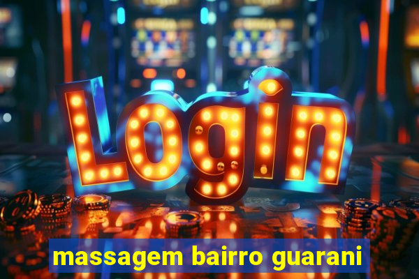 massagem bairro guarani